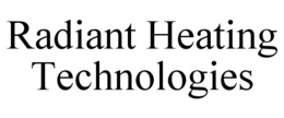 RADIANT HEATING TECHNOLOGIES trademark