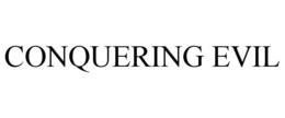 CONQUERING EVIL trademark