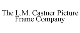 THE L.M. CASTNER PICTURE FRAME COMPANY trademark