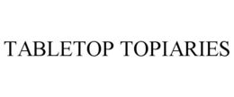 TABLETOP TOPIARIES trademark