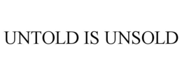 UNTOLD IS UNSOLD trademark
