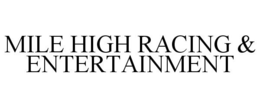 MILE HIGH RACING & ENTERTAINMENT trademark