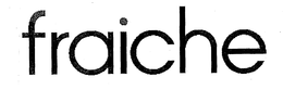 FRAICHE trademark