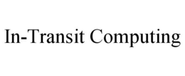 IN-TRANSIT COMPUTING trademark