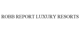 ROBB REPORT LUXURY RESORTS trademark