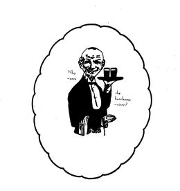 WHO WANTS THE HANDSOME WAITER? trademark