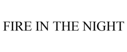 FIRE IN THE NIGHT trademark