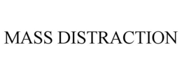 MASS DISTRACTION trademark