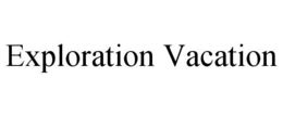 EXPLORATION VACATION trademark