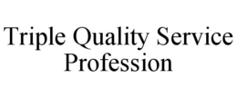 TRIPLE QUALITY SERVICE PROFESSION trademark
