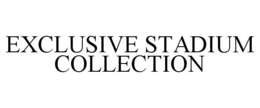 EXCLUSIVE STADIUM COLLECTION trademark