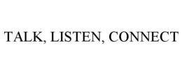 TALK, LISTEN, CONNECT trademark