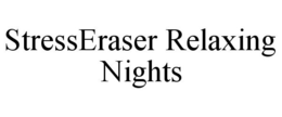 STRESSERASER RELAXING NIGHTS trademark