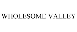 WHOLESOME VALLEY trademark