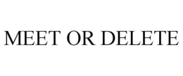 MEET OR DELETE trademark