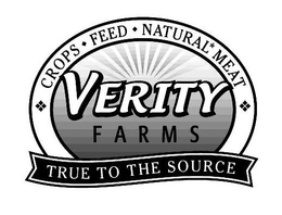 VERITY FARMS, CROPS FEED NATURAL MEAT, TRUE TO THE SOURCE trademark