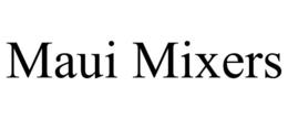 MAUI MIXERS trademark