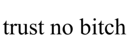 TRUST NO BITCH trademark