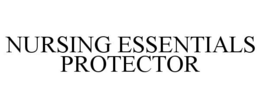 NURSING ESSENTIALS PROTECTOR trademark