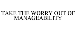 TAKE THE WORRY OUT OF MANAGEABILITY trademark