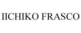 IICHIKO FRASCO trademark