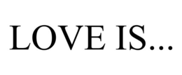 LOVE IS... trademark