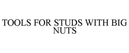 TOOLS FOR STUDS WITH BIG NUTS trademark