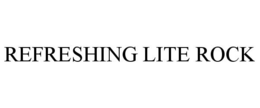 REFRESHING LITE ROCK trademark