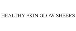 HEALTHY SKIN GLOW SHEERS trademark