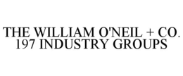 THE WILLIAM O'NEIL + CO. 197 INDUSTRY GROUPS trademark
