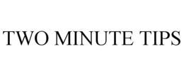 TWO MINUTE TIPS trademark