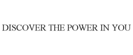 DISCOVER THE POWER IN YOU trademark