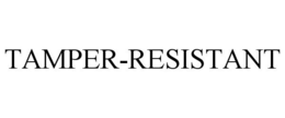 TAMPER-RESISTANT trademark