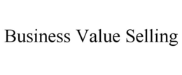 BUSINESS VALUE SELLING trademark