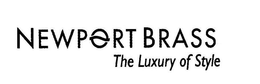 NEWPORT BRASS THE LUXURY OF STYLE trademark