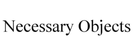 NECESSARY OBJECTS trademark
