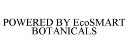 POWERED BY ECOSMART BOTANICALS trademark