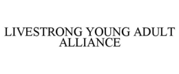 LIVESTRONG YOUNG ADULT ALLIANCE trademark