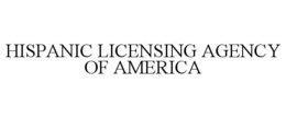 HISPANIC LICENSING AGENCY OF AMERICA trademark