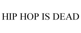 HIP HOP IS DEAD trademark