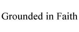 GROUNDED IN FAITH trademark