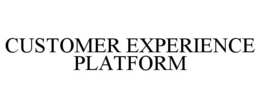 CUSTOMER EXPERIENCE PLATFORM trademark
