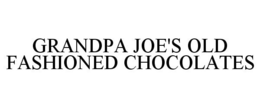 GRANDPA JOE'S OLD FASHIONED CHOCOLATES trademark