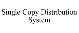 SINGLE COPY DISTRIBUTION SYSTEM trademark