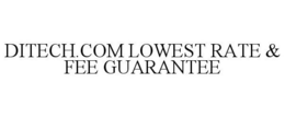 DITECH.COM LOWEST RATE & FEE GUARANTEE trademark
