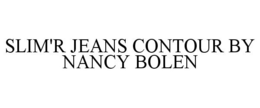 SLIM'R JEANS CONTOUR BY NANCY BOLEN trademark