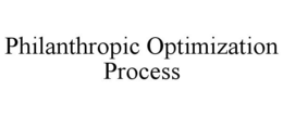 PHILANTHROPIC OPTIMIZATION PROCESS trademark