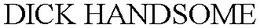 DICK HANDSOME trademark