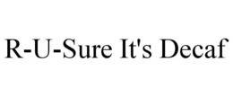 R-U-SURE IT'S DECAF trademark