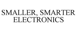 SMALLER, SMARTER ELECTRONICS trademark